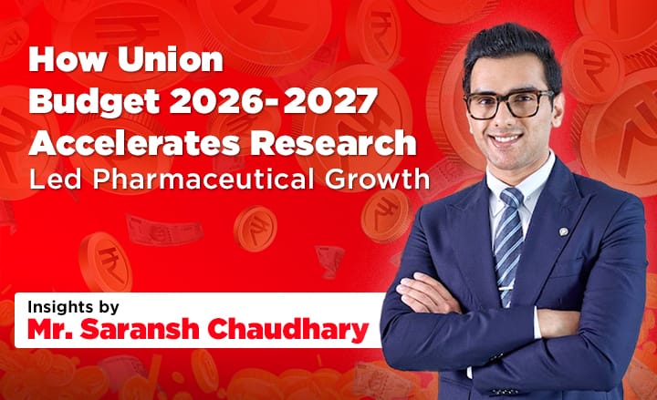 How Union Budget 2026–27 Accelerates Research-Led Pharmaceutical Growth — Insights by Mr Saransh