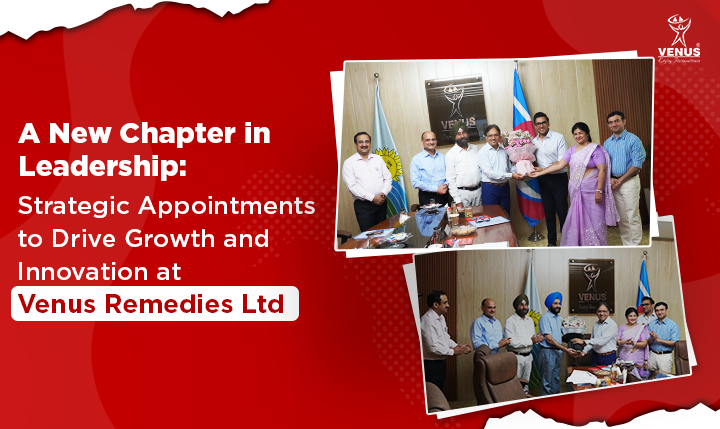 A New Chapter in Leadership: Strategic Appointments to Drive Growth and Innovation at Venus Remedies