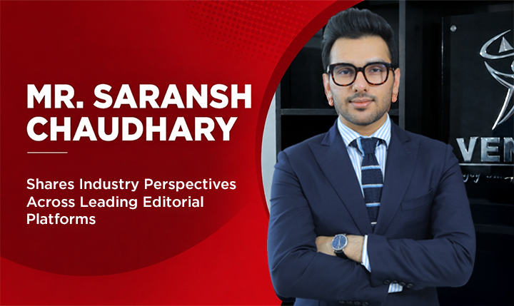 Mr Saransh Chaudhary Shares Industry Perspectives Across Leading Editorial Platforms