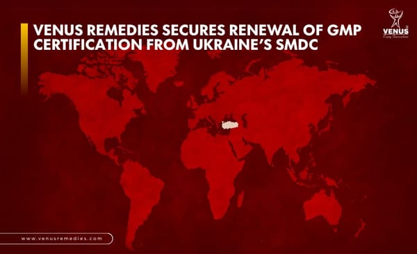 Venus Remedies Secures Renewal of GMP Certification from Ukraine’s SMDC