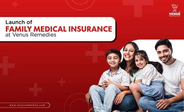 Venus Remedies Rolls Out a Comprehensive Family Medical Insurance Policy